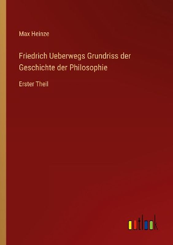 Friedrich Ueberwegs Grundriss der Geschichte der Philosophie