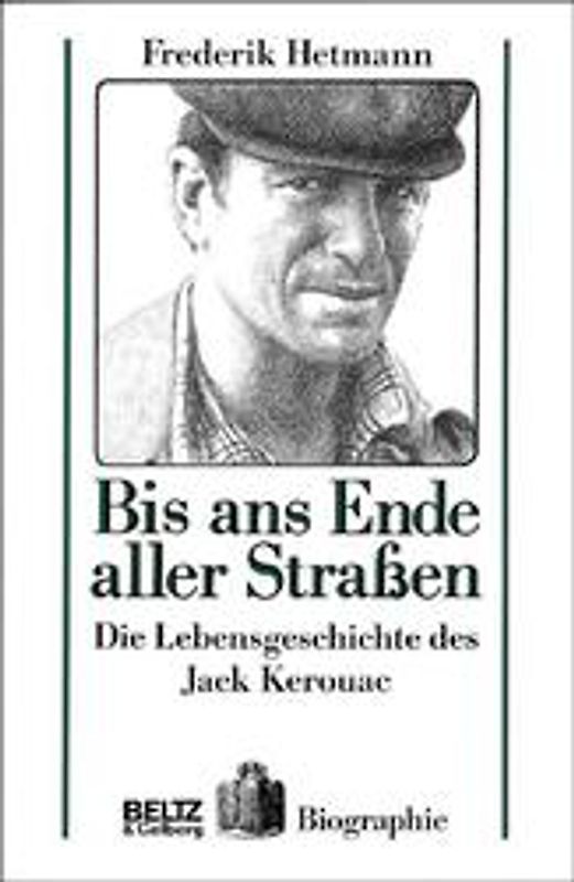 Bis ans Ende aller Strassen. Die Lebensgeschichte des Jack Kerouac