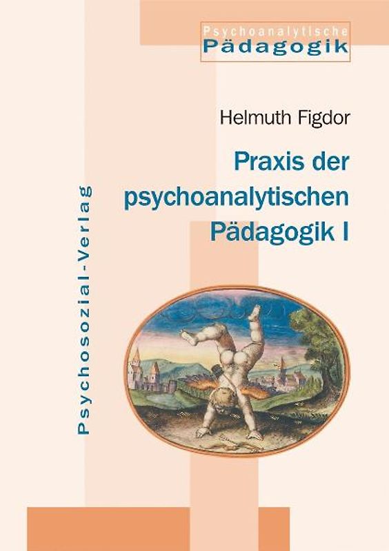 Praxis der psychoanalytischen Pädagogik I