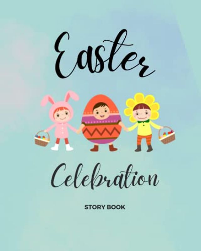 Easter Celebration: A story about the resurrection of Jesus Christ for children