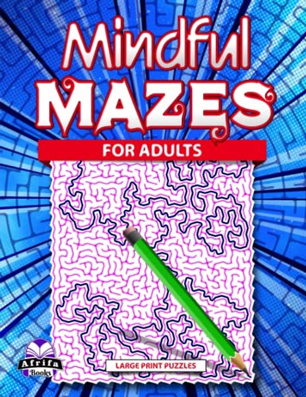 Mindful Mazes for Adults Large Print: Logic and Brain Teasing Games for Teens, Maze Activity Books for Stress Relief and Relaxation