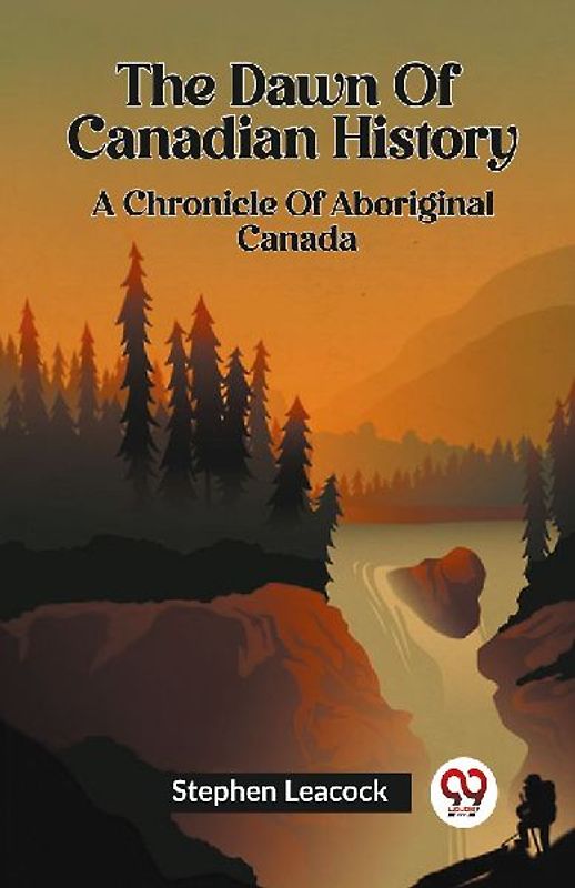 The Dawn Of Canadian History A Chronicle Of Aboriginal Canada