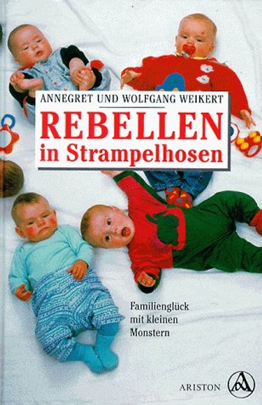 Rebellen in Strampelhosen. Familienglück mit kleinen Monstern