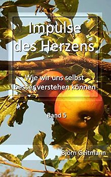 Impulse des Herzens: Wie wir uns selbst besser verstehen können