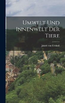 Umwelt und Innenwelt der Tiere [microform]