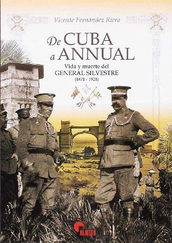 De Cuba a Annual : vida y muerte del general Silvestre, 1871-1921