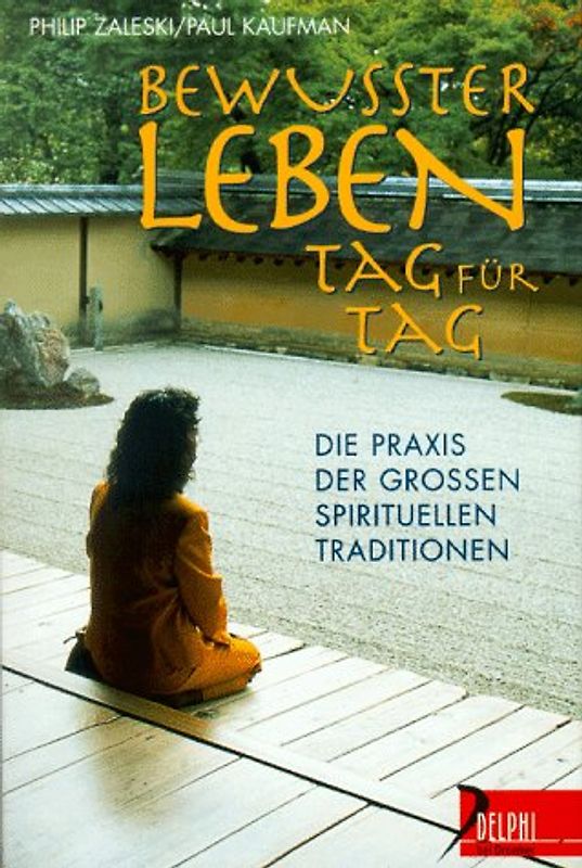 Bewusster leben Tag für Tag. Die Praxis der grossen spirituellen Traditionen