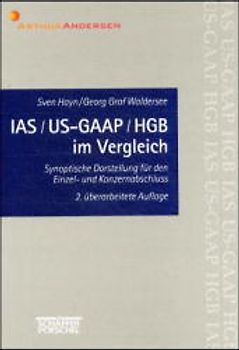IAS /US-GAAP /HGB im Vergleich. Synoptische Darstellung für den Einzel- und Konzernabschluss