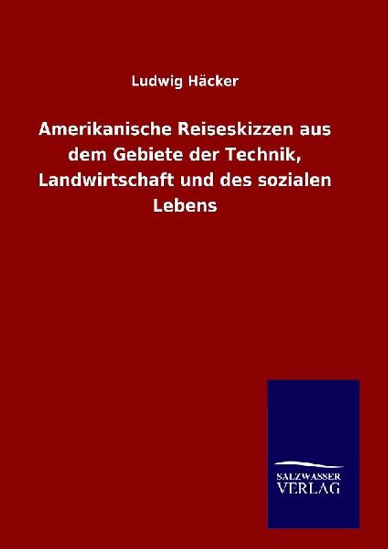 Amerikanische Reiseskizzen aus dem Gebiete der Technik, Landwirtschaft und des sozialen Lebens