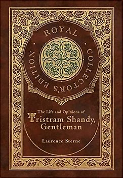 The Life and Opinions of Tristram Shandy, Gentleman (Royal Collector's Edition) (Case Laminate Hardcover with Jacket)