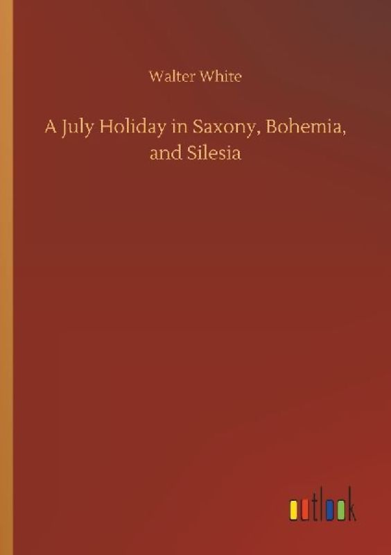A July Holiday in Saxony, Bohemia, and Silesia