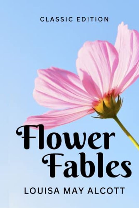 FLOWER FABLES: with original illustrations