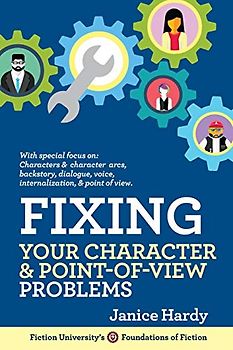Fixing Your Character and Point of View Problems: Revising Your Novel: Book One (Foundations of Fiction, Band 4)