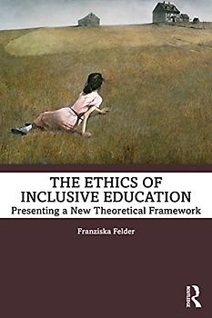 The Ethics of Inclusive Education: Presenting a New Theoretical Framework