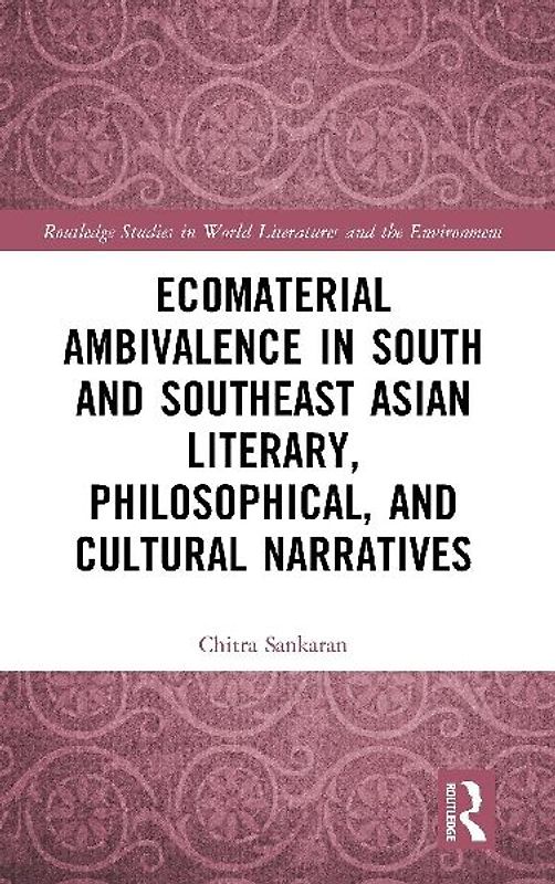 Ecomaterial Ambivalence in South and Southeast Asian Literary, Philosophical, and Cultural Narratives