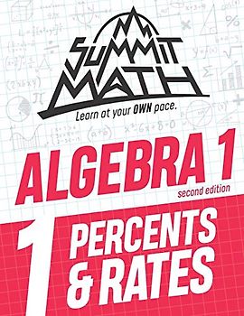 Summit Math Algebra 1 Book 1: Percents & Rates (Guided Discovery Algebra 1 Series - 2nd Edition, Band 1)