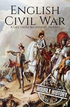 English Civil War: A History from Beginning to End (Wars in European History)