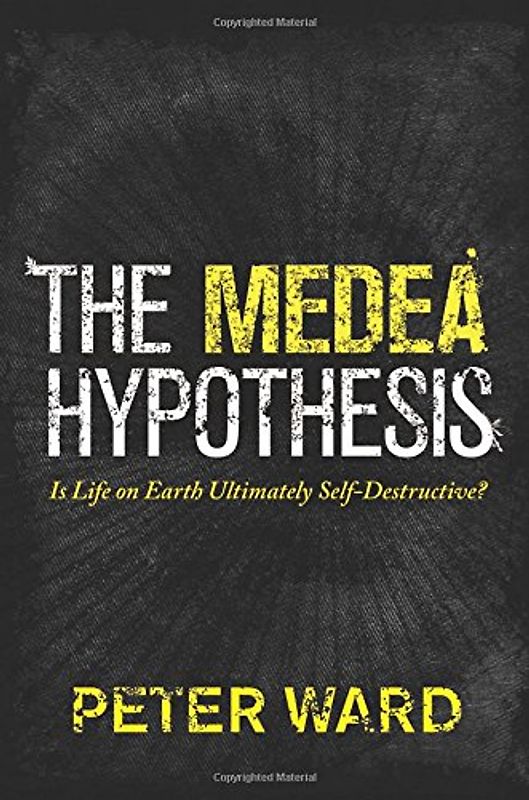 The Medea Hypothesis: Is Life on Earth Ultimately Self-Destructive? (Science Essentials (Princeton Hardcover)) - Peter Ward