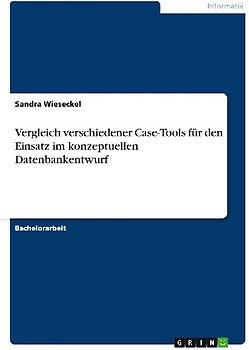 Vergleich verschiedener Case-Tools für den Einsatz im konzeptuellen Datenbankentwurf
