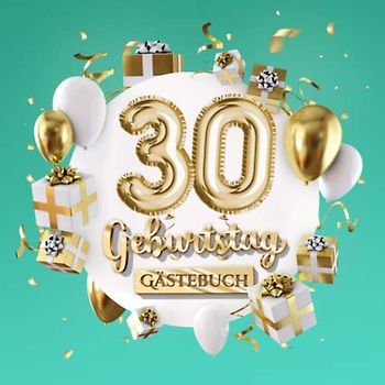 30 Geburtstag - Gästebuch: Deko zum 30.Geburtstag für Mann oder Frau - 30 Jahre Geschenk - Party Gold Türkis - Buch zum Eintragen für Wünsche und Fotos der Gäste