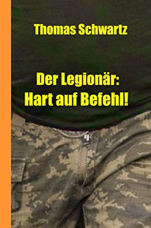 Der Legionär: Hart auf Befehl! (Männersachen, Band 20)
