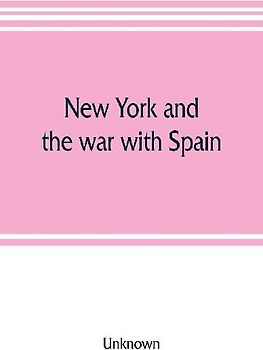 New York and the war with Spain. History of the Empire State regiments