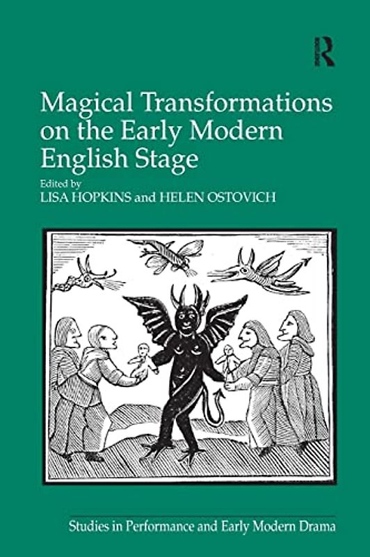 Magical Transformations on the Early Modern English Stage (Studies in Performance and Early Modern Drama)