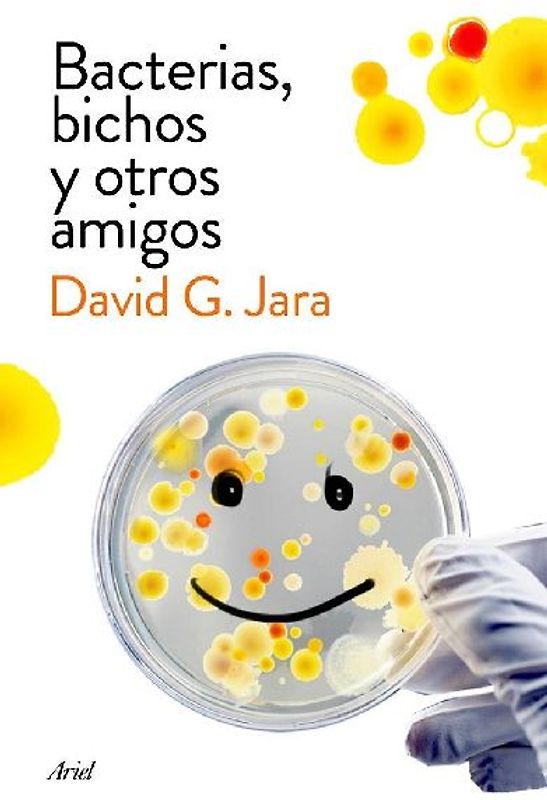 Bacterias, bichos y otros amigos : descubre a nuestros aliados microscópicos