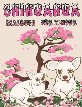 Chihuahua Malbuch Für Kinder: Schöne einzigartige Illustrationen für Kinder im Alter von 1-3 Jahren | 2-4 | 3-5 | 4-8 | 5-9