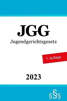 JGG: Jugendgerichtsgesetz - Jugendstrafrecht
