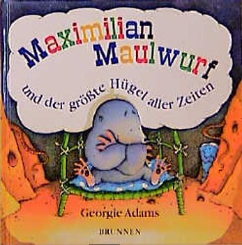 Maximilian Maulwurf und der grösste Hügel aller Zeiten