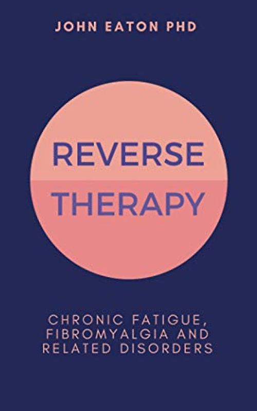 Reverse Therapy: Chronic Fatigue, Fibromyalgia and Related Disorders