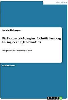 Die Hexenverfolgung im Hochstift Bamberg Anfang des 17. Jahrhunderts: Eine politische Säuberungsaktion?