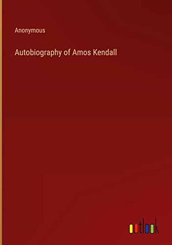 Autobiography of Amos Kendall