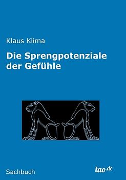 Die Sprengpotenziale der Gefühle