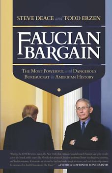 Faucian Bargain: The Most Powerful and Dangerous Bureaucrat in American History