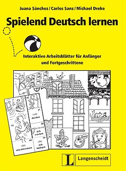 Spielend Deutsch lernen. Interaktive Arbeitsblätter für Anfänger und Fortgeschrittene