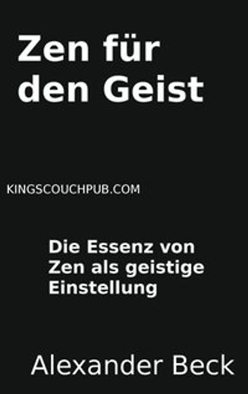 Zen für den Geist. Die Essenz von Zen als geistige Einstellung