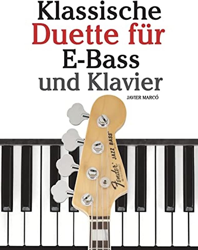 Klassische Duette für E-Bass und Klavier: E-Bass für Anfänger. Mit Musik von Bach, Beethoven, Mozart und anderen Komponisten (In Noten und Tabulatur)