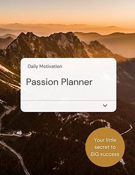 Passion Planner: Undated daily productivity organiser that helps you to achieve your goals and increase your happiness. Get stuff done and live a life ... through your passion! Perfect wellbeing gift.