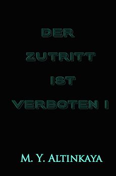 DER ZUTRITT IST VERBOTEN! Kurzgeschichte in Großdruck von M. Y. ALTINKAYA