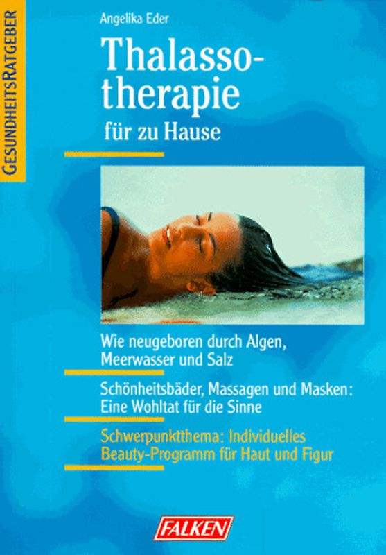 Thalassotherapie für zu Hause. Wie neugeboren durch Algen, Meerwasser und Salz. Schönheitsbäder, Massagen und Masken: Eine Wohltat für die Sinne. Schwerpunktthema: Individuelles Beauty-Programm für Haut und Figur