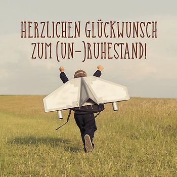 Herzlichen Glückwunsch zum (Un-)Ruhestand