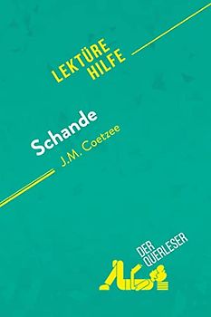 Schande von J.M. Coetzee (Lektürehilfe): Detaillierte Zusammenfassung, Personenanalyse und Interpretation