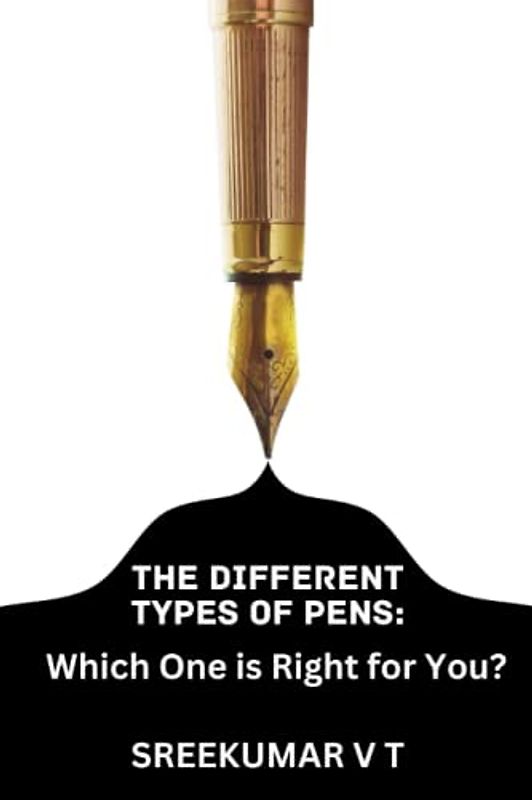 THE DIFFERENT TYPES OF PENS: Which One is Right for You?