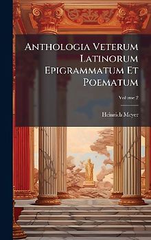 Anthologia Veterum Latinorum Epigrammatum Et Poematum