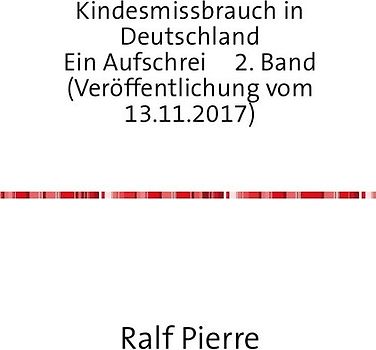 Kindesmissbrauch in Deutschland Ein Aufschrei 2. Band (Veröffentlichung vom 13.11.2017)