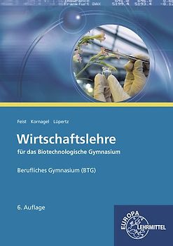 Wirtschaftslehre für das Biotechnologische Gymnasium (BTG)