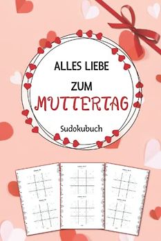 Alles Liebe zum Muttertag: Sudokubuch als Muttertagsgeschenk | Über 200 Rätsel Sudoku von Leicht bis Schwer | Muttertagsgeschenke Ideen Für Mama
