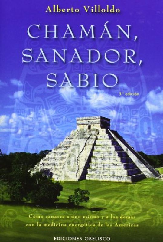 Chaman, Sanador, Sabio: Como Sanarse A Uno Mismo y A los Demas Con la Medicina Energetica de las Americas (Espiritualidad Y Vida Interior) - Villoldo, Alberto
